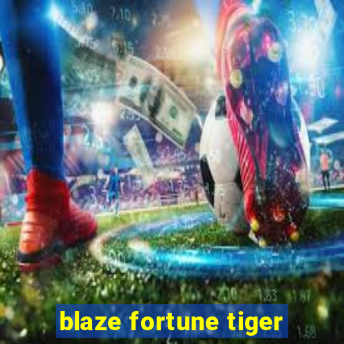 blaze fortune tiger