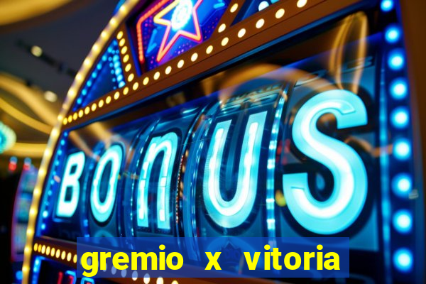 gremio x vitoria ao vivo