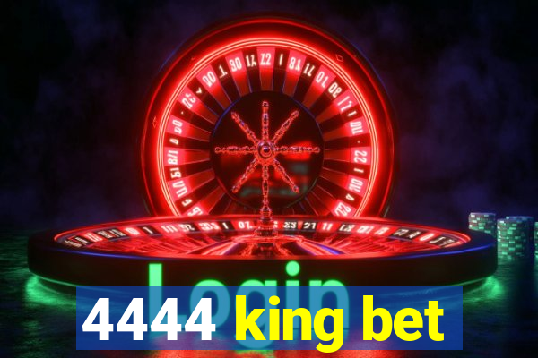 4444 king bet