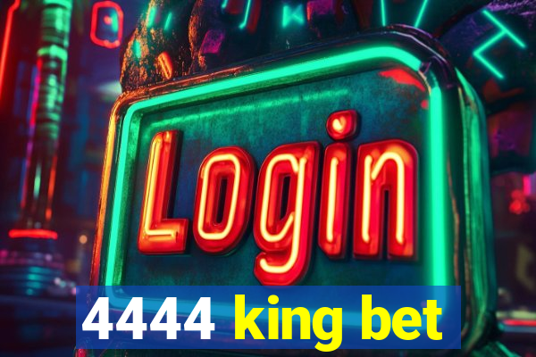 4444 king bet