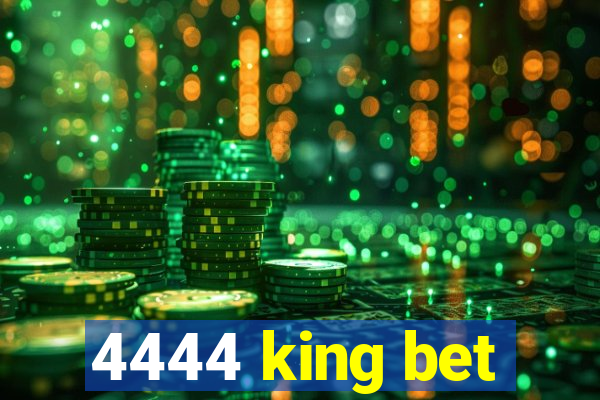 4444 king bet