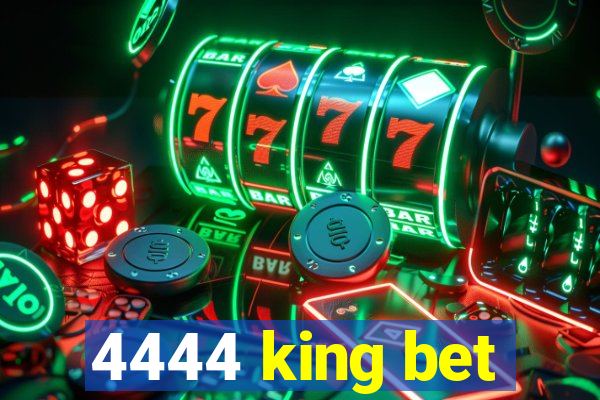 4444 king bet