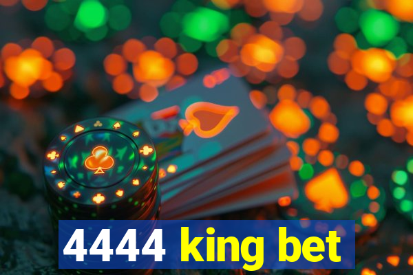 4444 king bet