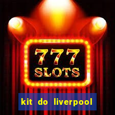 kit do liverpool dls 19