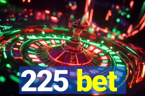 225 bet