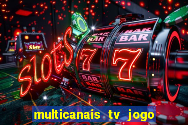 multicanais tv jogo ao vivo