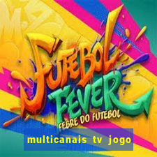 multicanais tv jogo ao vivo