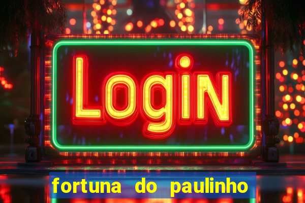 fortuna do paulinho do roupa nova