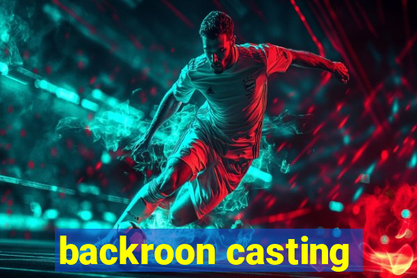 backroon casting