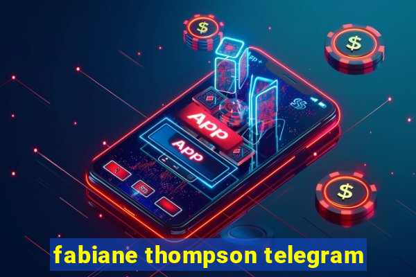 fabiane thompson telegram