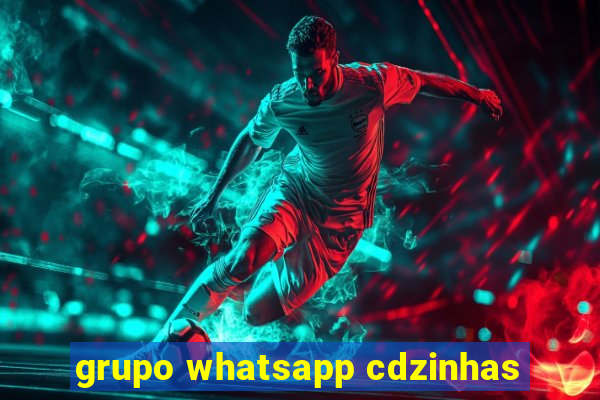 grupo whatsapp cdzinhas