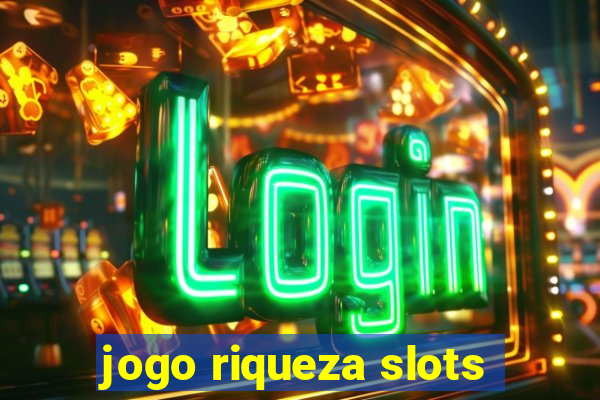 jogo riqueza slots