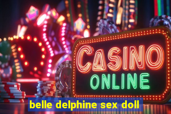 belle delphine sex doll