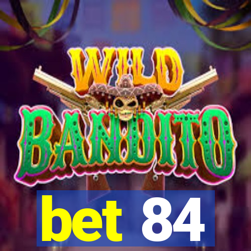 bet 84