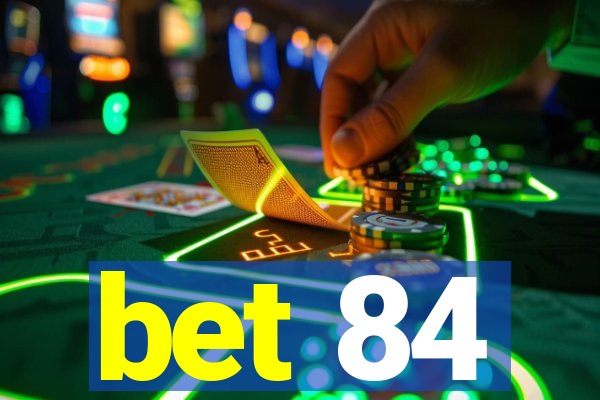 bet 84