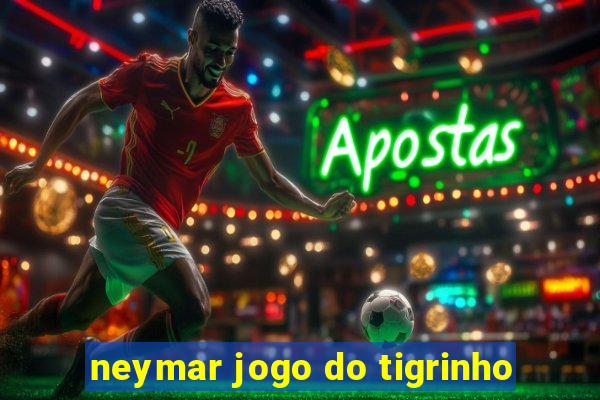 neymar jogo do tigrinho