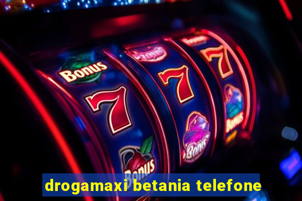 drogamaxi betania telefone