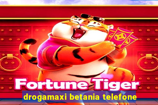 drogamaxi betania telefone