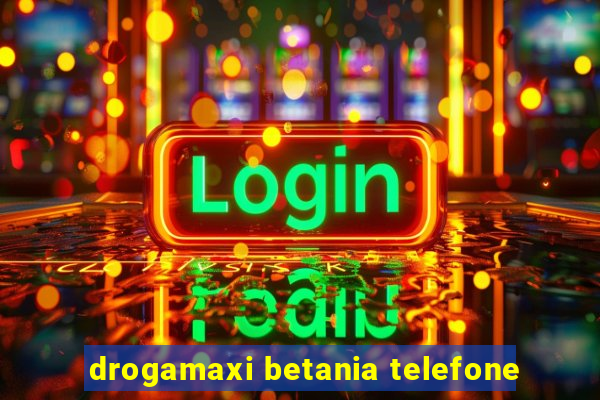 drogamaxi betania telefone