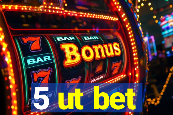 5 ut bet