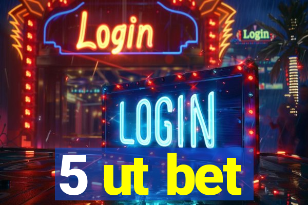 5 ut bet