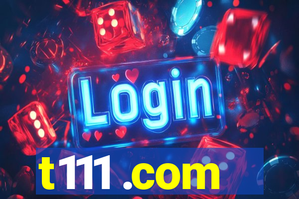 t111 .com