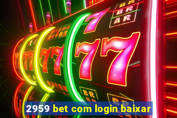 2959 bet com login baixar