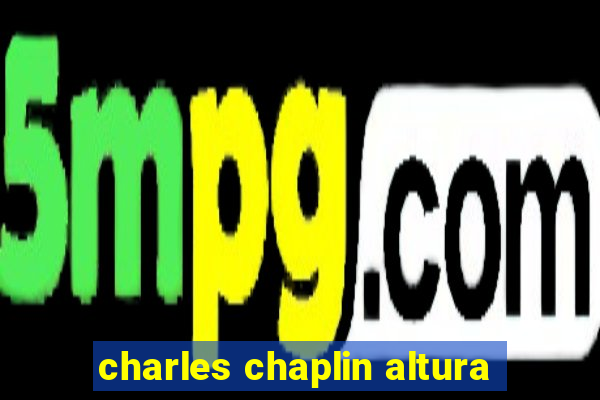 charles chaplin altura