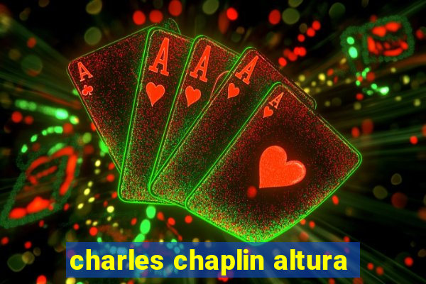 charles chaplin altura