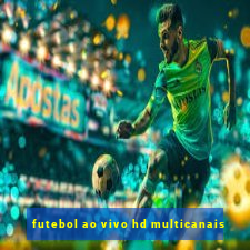 futebol ao vivo hd multicanais