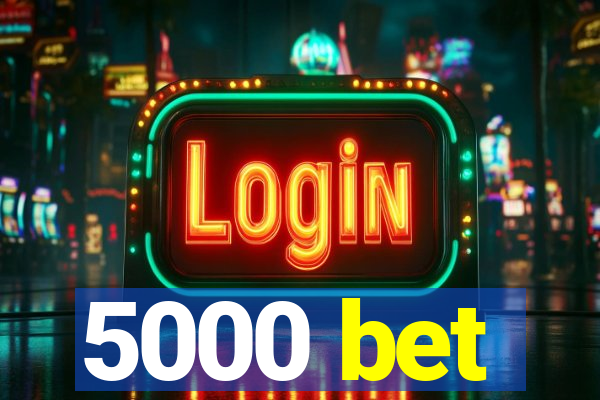 5000 bet