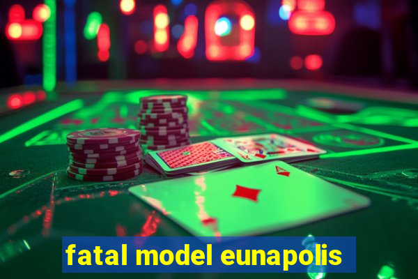 fatal model eunapolis