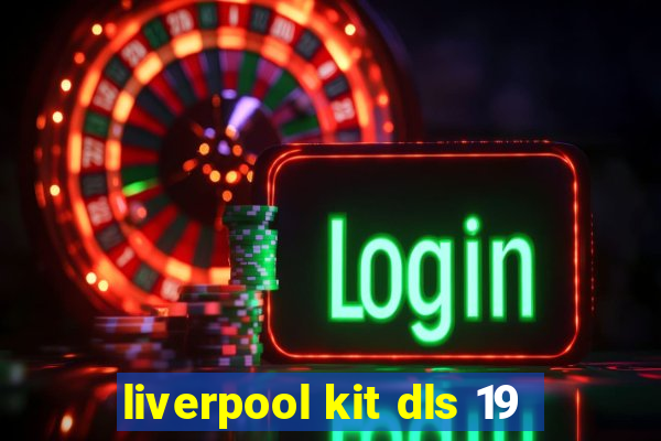 liverpool kit dls 19