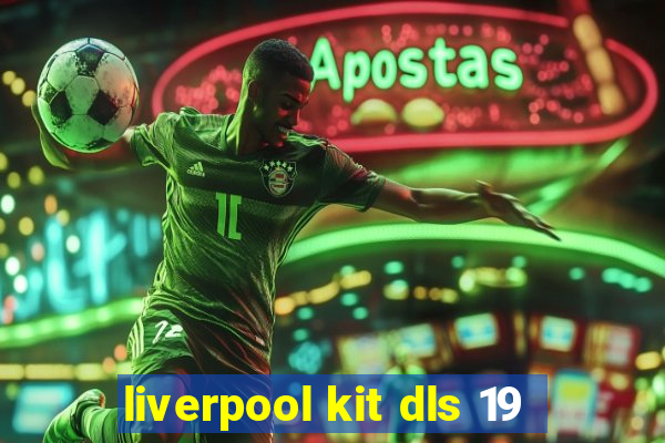 liverpool kit dls 19