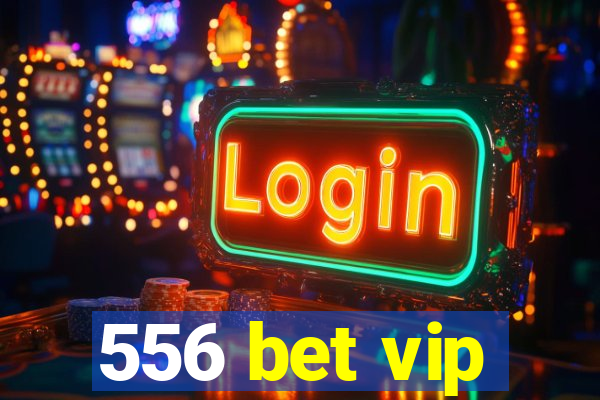 556 bet vip