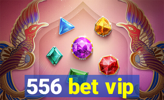 556 bet vip