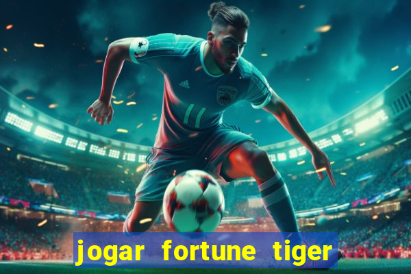 jogar fortune tiger sem depositar