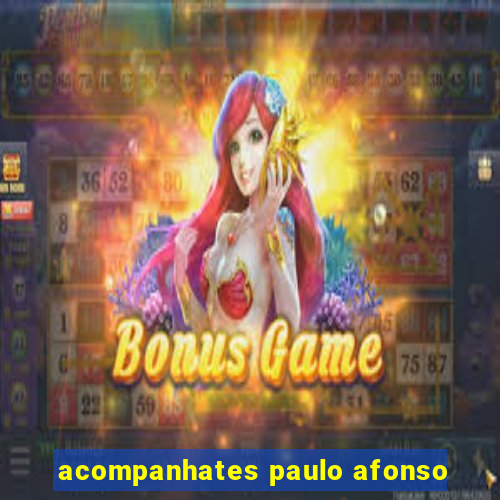 acompanhates paulo afonso