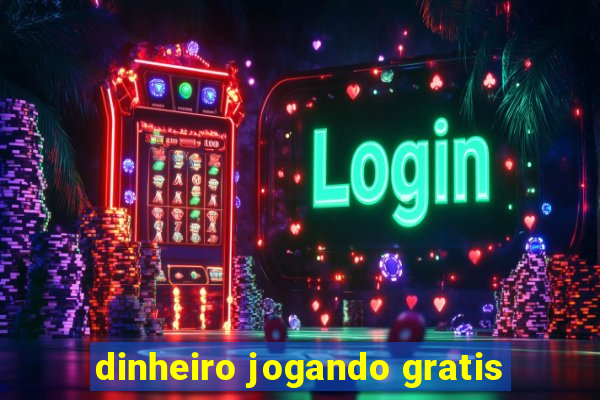 dinheiro jogando gratis