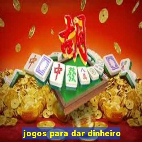 jogos para dar dinheiro