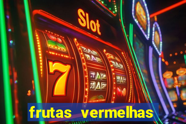 frutas vermelhas nomes e fotos