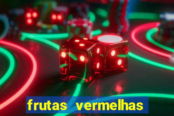 frutas vermelhas nomes e fotos