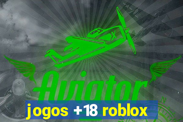 jogos +18 roblox