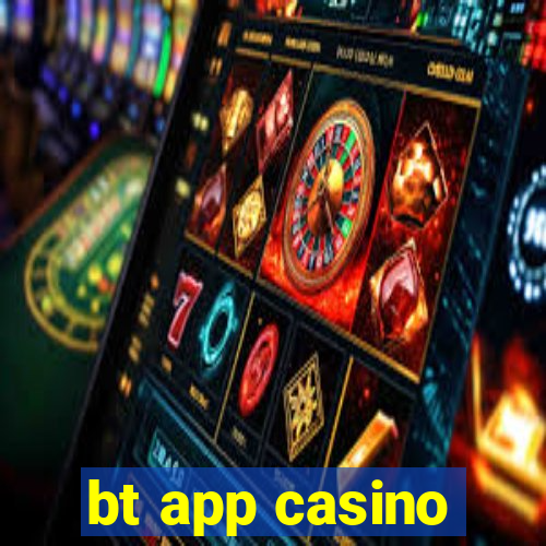 bt app casino