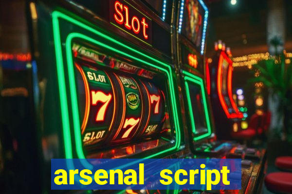 arsenal script pastebin 2022