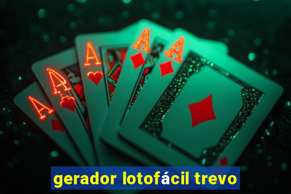 gerador lotofácil trevo