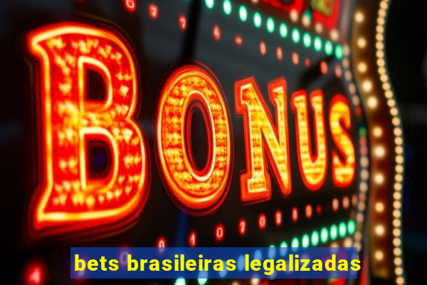 bets brasileiras legalizadas