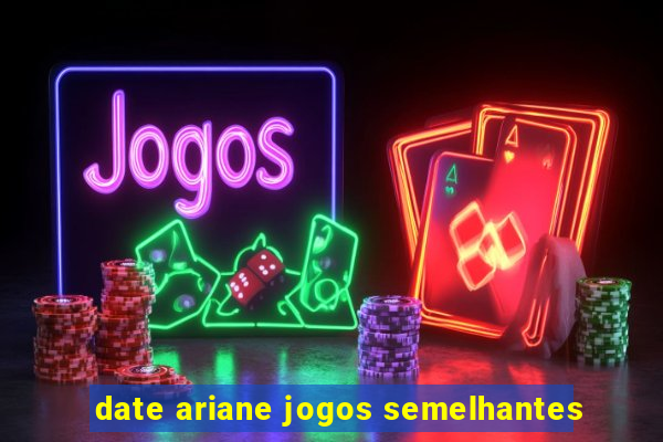 date ariane jogos semelhantes