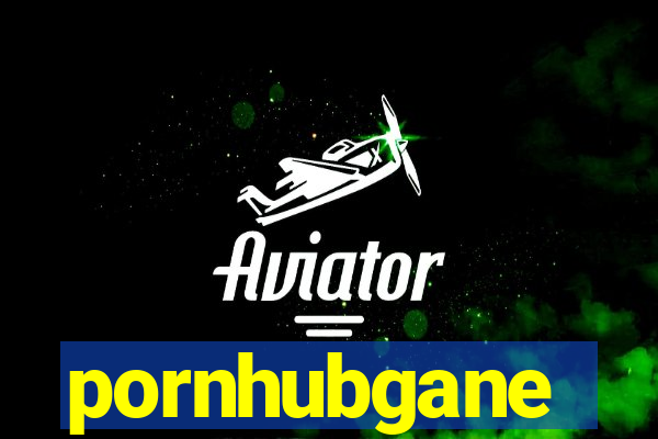 pornhubgane