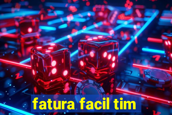 fatura facil tim